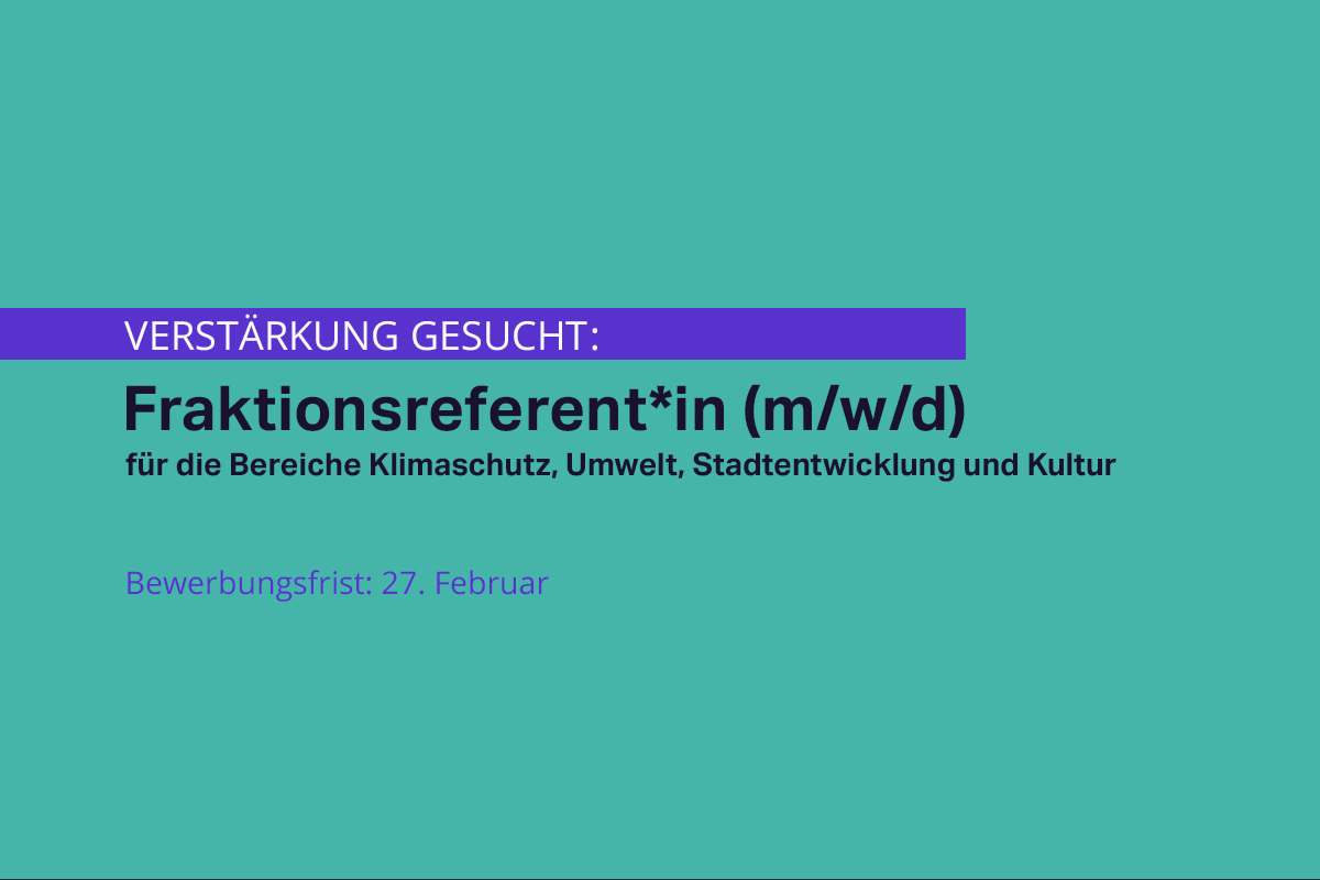 Fraktionsreferent*in (m/w/d) für die Bereiche Klimaschutz, Umwelt, Stadtentwicklung und Kultur